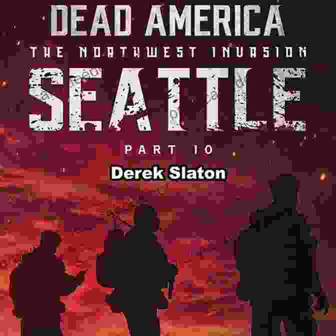 Dead America: Seattle Pt Dead America The Northwest Invasion Dead America Seattle Pt 1 (Dead America The Northwest Invasion 3)