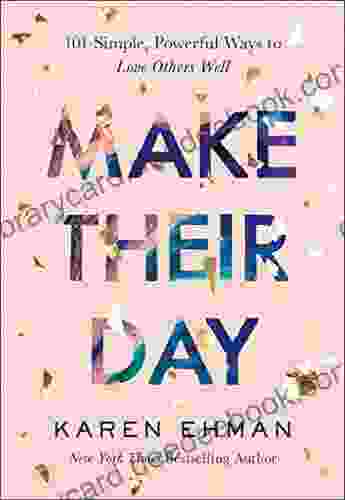 Make Their Day: 101 Simple Powerful Ways To Love Others Well