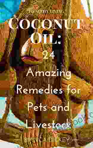 Coconut Oil: 24 Amazing Remedies for Pets and Livestock (Coconut Oil Miracle Cures For Beginners and Weight Loss 5)