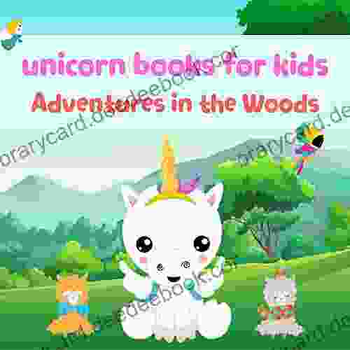 Unicorn For Kids: Adventures In The Woods Kids Picture Ages 3 5 Ages 2 6 Preschool Baby Children S Bedtime Story (Unicorn Adventures 5)