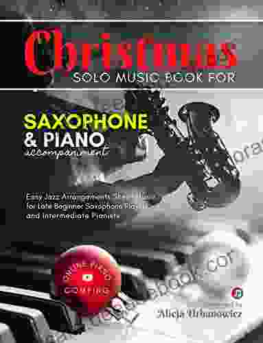 Christmas Solo Music For Saxophone And Piano Accompaniment: Alto Sax Easy Jazz Arrangements Sheet Music For Late Beginner Saxophone Players And Intermediate Pianists I Online Piano Comping