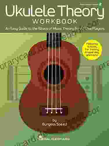 Ukulele Theory Workbook: An Easy Guide To The Basics Of Music Theory For All Uke Players
