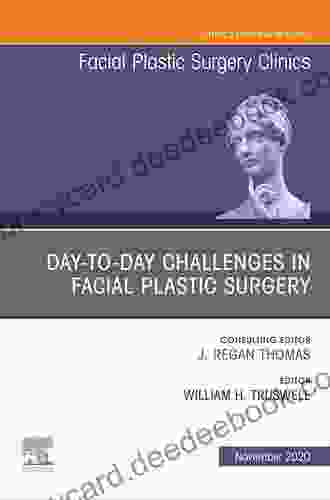 Day To Day Challenges In Facial Plastic Surgery An Issue Of Facial Plastic Surgery Clinics Of North America E (The Clinics: Surgery 28)