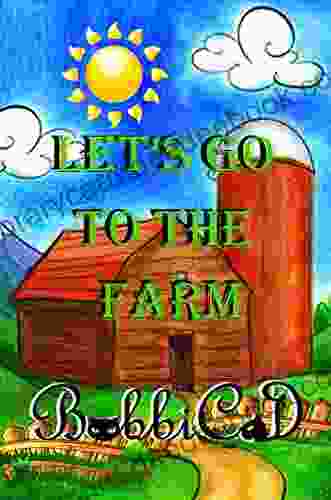 Let S Go To The Farm: A Beautifully Illustrated Rhyming Picture For Children Of All Ages