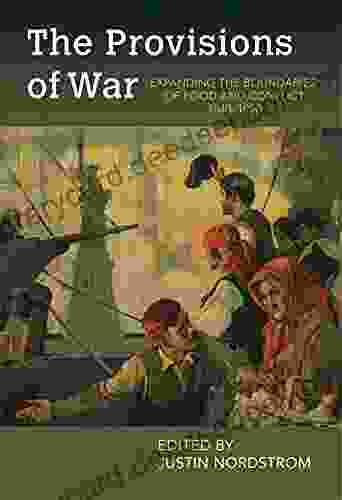 The Provisions Of War: Expanding The Boundaries Of Food And Conflict 1840 1990 (Food And Foodways)