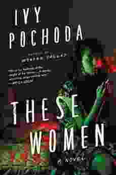 These Women: A Novel Ivy Pochoda