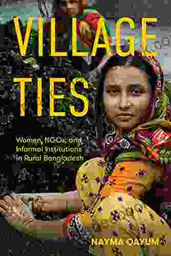 Village Ties: Women NGOs And Informal Institutions In Rural Bangladesh