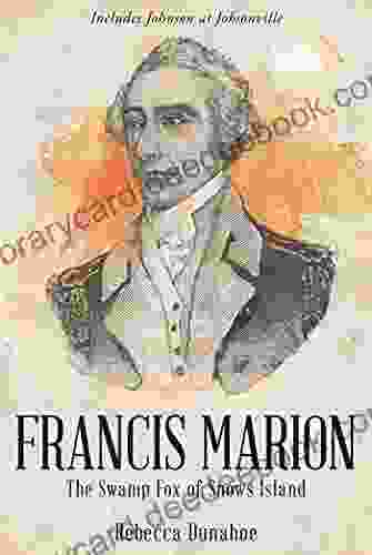 Francis Marion The Swamp Fox Of Snows Island: The Swamp Fox Of Snow S Island