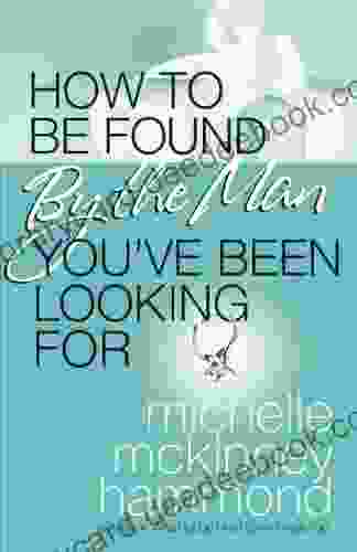 How To Be Found By The Man You Ve Been Looking For