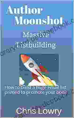 Author Moonshot: Massive Listbuilding: How To Build A Huge Email List Primed To Promote Your