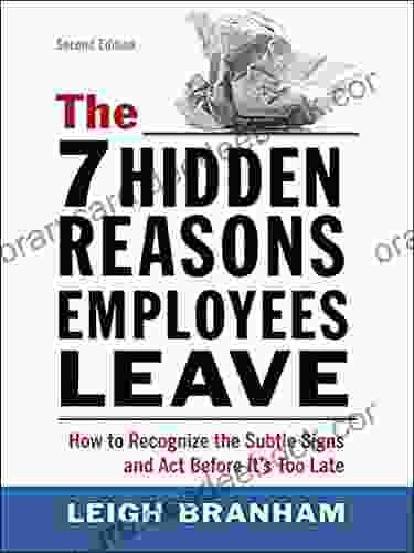 The 7 Hidden Reasons Employees Leave: How To Recognize The Subtle Signs And Act Before It S Too Late