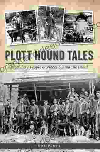 Plott Hound Tales: Legendary People Places Behind The Breed