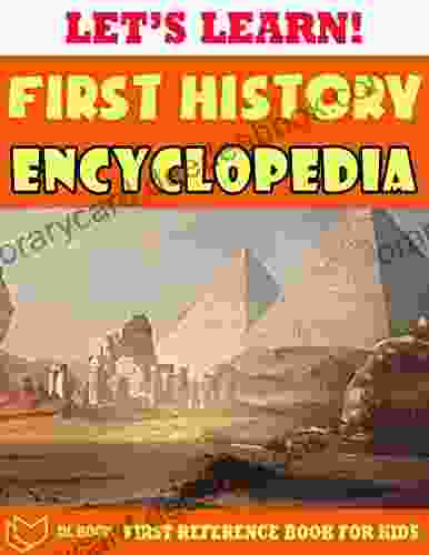 Let S Learn First History Encyclopedia: First Reference For Childrens The For Kids About World S History