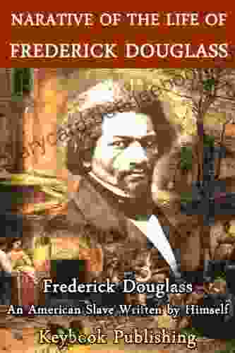 Narrative Of The Life Of Frederick Douglass An American Slave Written By Himself (Slave Narrative Collection): Annotated Edition