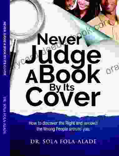 NEVER JUDGE A BY ITS COVER (How To Discover The Right And Uncover The Wrong People Around You)