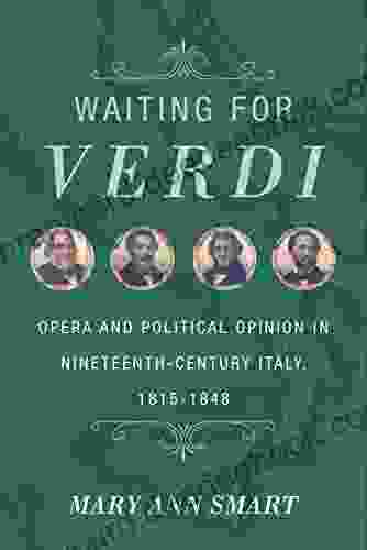 Waiting For Verdi: Opera And Political Opinion In Nineteenth Century Italy 1815 1848