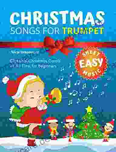 Easy Christmas Songs For Trumpet I Music Book: Popular Classical Carols Of All Time For Beginner Trumpet Players I Kids Students Adults I Sheet Notes With Names I Lyric