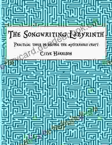 The Songwriting Labyrinth: Practical Tools For Decoding The Mysterious Craft