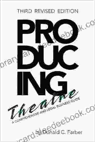 Producing Theatre : A Comprehensive And Legal Business Guide