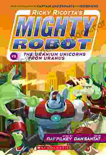 Ricky Ricotta s Mighty Robot vs The Uranium Unicorns From Uranus (Ricky Ricotta #7)