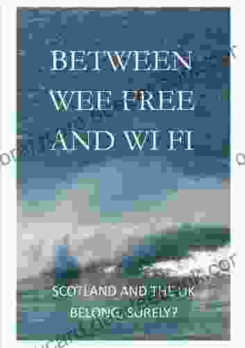 Between Wee Free And Wi Fi: Scotland And The UK Belong Surely?