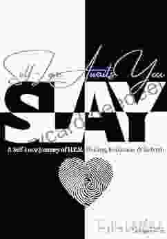 SLAY Self Love Awaits You: A Journey Of H E R Healing Evolution Rebirth