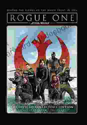 Rogue One: A Star Wars Story The Official Collector S Edition (Heroes Cover)