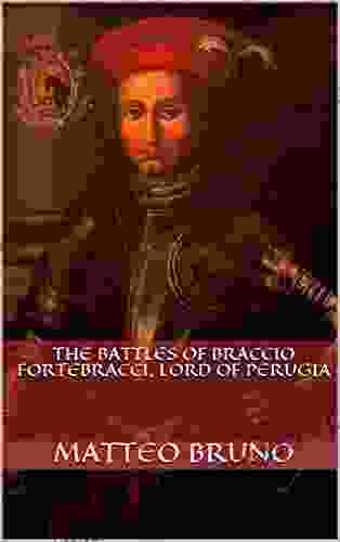 The Battles Of Braccio Fortebracci Lord Of Perugia