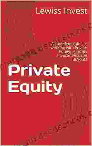 Private Equity: A complete guide to working with Private Equity Minority Investments and Buyouts