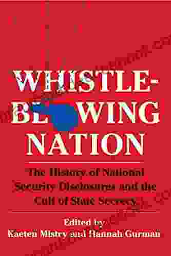 Whistleblowing Nation: The History Of National Security Disclosures And The Cult Of State Secrecy