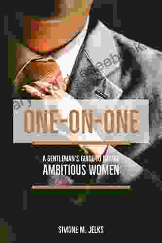 One On One: A Gentleman S Guide To Dating Ambitious Women