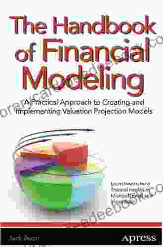 The Handbook Of Financial Modeling: A Practical Approach To Creating And Implementing Valuation Projection Models