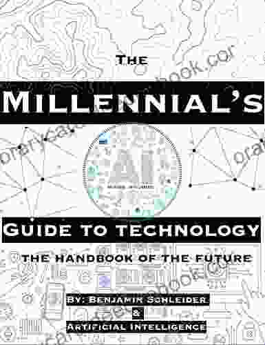 The Millennial S AI Guide To Technology: The Handbook Of The Future