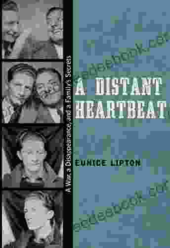 A Distant Heartbeat: A War A Disappearance And A Family S Secrets