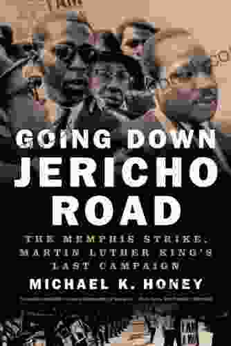 Going Down Jericho Road: The Memphis Strike Martin Luther King S Last Campaign