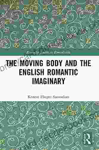 The Moving Body And The English Romantic Imaginary (Routledge Studies In Romanticism)