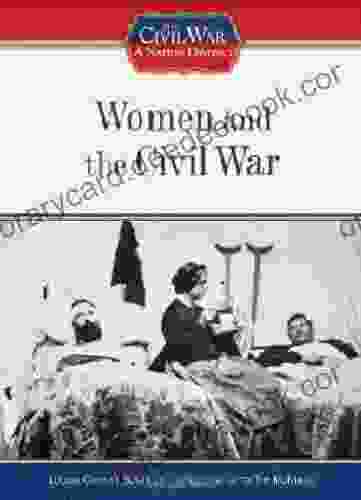 Women And The Civil War (Civil War: A Nation Divided (Library))