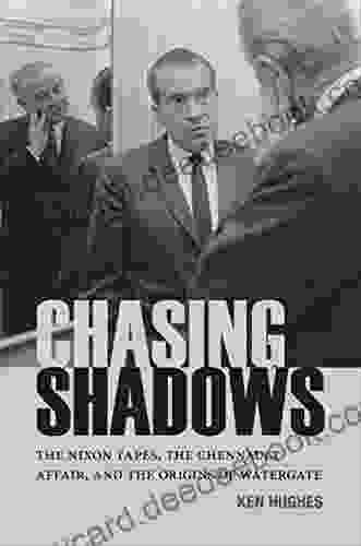 Chasing Shadows: The Nixon Tapes The Chennault Affair And The Origins Of Watergate (Miller Center Studies On The Presidency)