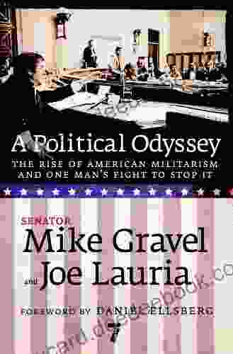 A Political Odyssey: The Rise of American Militarism and One Man s Fight to Stop It