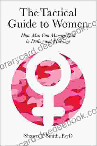 The Tactical Guide To Women: How Men Can Manage Risk In Dating And Marriage