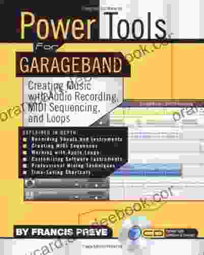 Power Tools For Garage Band: Creating Music With Audio Recording MIDI Sequencing And Loops