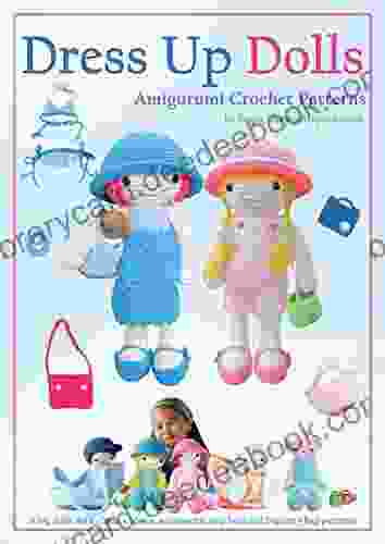 Dress Up Dolls Amigurumi Crochet Patterns: 5 big dolls with clothes shoes accessories tiny bear and big carry bag patterns (Sayjai s Amigurumi Crochet Patterns 3)