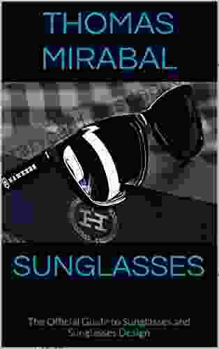 Sunglasses: The Official Guide To Sunglasses And Sunglasses Design