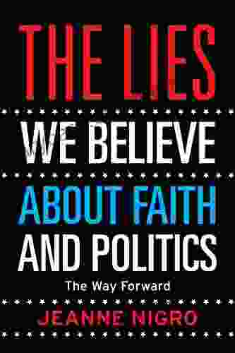 The Lies We Believe About Faith And Politics: The Way Forward