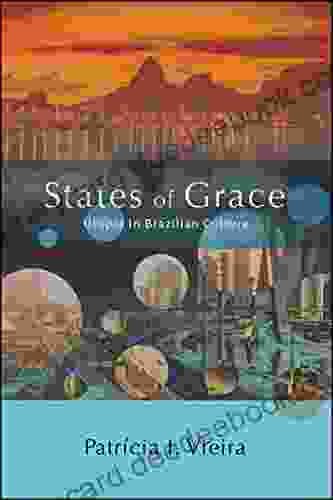 States Of Grace: Utopia In Brazilian Culture (SUNY In Latin American And Iberian Thought And Culture)