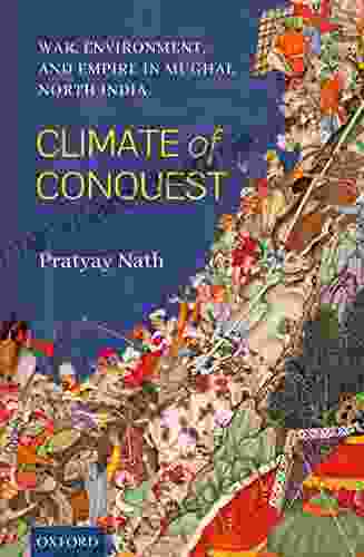 Climate Of Conquest: War Environment And Empire In Mughal North India