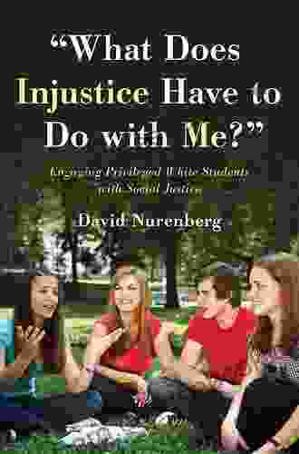 What Does Injustice Have To Do With Me? : Engaging Privileged White Students With Social Justice