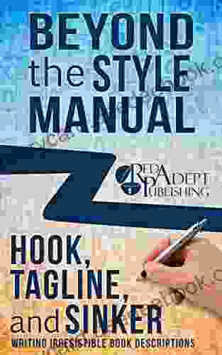 Hook Tagline And Sinker: Writing Irresistible Descriptions (Beyond The Style Manual 1)